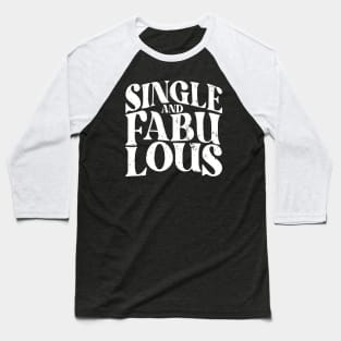 Single and Fabulous - Single Valentines Day Baseball T-Shirt